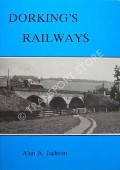 Dorking's Railways by JACKSON, Alan A.